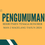 PENGUMUMAN HASIL SELEKSI BERKAS ADMINISTRASI CALON TENAGA HONORER MAN 2 MAGELANG TAHUN 2024